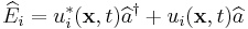 \widehat{E}_{i}=u_{i}^{*}(\mathbf{x},t)\widehat{a}^{\dagger} %2B u_{i}(\mathbf{x},t)\widehat{a}