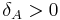 \textstyle \delta_A>0