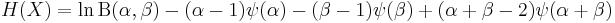 \begin{align}
  H(X) &= \ln\mathrm{B}(\alpha,\beta)-(\alpha-1)\psi(\alpha)-(\beta-1)\psi(\beta)%2B(\alpha%2B\beta-2)\psi(\alpha%2B\beta)
\end{align}