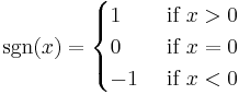 
\sgn(x) = \begin{cases}
1 & \mbox{ if }x > 0\\
0 & \mbox{ if }x = 0\\
-1 & \mbox{ if }x < 0\\
\end{cases}
