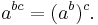 \,a^{bc} = (a^b)^c.