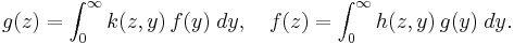 
g(z) = \int_{0}^{\infty} k(z,y) \, f(y) \; dy, \quad
f(z) = \int_{0}^{\infty} h(z,y) \, g(y) \; dy.
