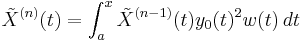  \tilde X^{(n)}(t) = \int_a^x   \tilde X^{(n-1)}(t)y_0(t)^{2} w(t)\,dt 