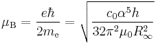 \mu_{\rm B} = \frac{e \hbar}{2 m_{\rm e}} = \sqrt{\frac{c_0 \alpha^5 h}{32 \pi^2 \mu_0 R_{\infty}^2}}