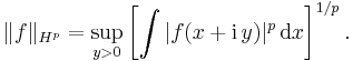 \|f\|_{H^p} = \sup_{y>0} \left[ \int|f(x%2B \mathrm{i} \, y)|^p\, \mathrm{d}x \right]^{1/p}.