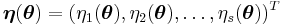 {\boldsymbol \eta}(\boldsymbol \theta) = (\eta_1(\boldsymbol \theta), \eta_2(\boldsymbol \theta), \ldots, \eta_s(\boldsymbol \theta))^T