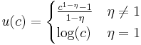 
u(c) = \begin{cases}
\frac{c^{1-\eta}-1}{1-\eta} & \eta \neq 1 \\
\log(c) & \eta = 1
\end{cases}
