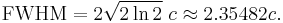 \mathrm{FWHM} = 2 \sqrt{2 \ln 2}\ c \approx 2.35482 c.