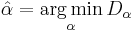 \hat{\alpha} = \underset{\alpha}{\operatorname{arg\,min}} \, D_\alpha 