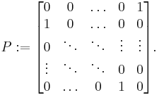 P:=
\begin{bmatrix}
 0&0&\ldots&0&1\\
 1&0&\ldots&0&0\\
 0&\ddots&\ddots&\vdots&\vdots\\
 \vdots&\ddots&\ddots&0&0\\
 0&\ldots&0&1&0
\end{bmatrix}.