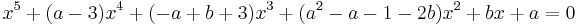 x^5%2B(a-3)x^4%2B(-a%2Bb%2B3)x^3%2B(a^2-a-1-2b)x^2%2Bbx%2Ba = 0\,