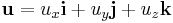 \mathbf{u} = u_x \mathbf{i} %2B u_y \mathbf{j} %2B u_z \mathbf{k}