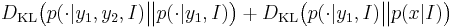 D_{\mathrm{KL}} \big( p(\cdot|y_1,y_2,I)\big\| p(\cdot|y_1,I) \big) %2B D_{\mathrm{KL}} \big( p(\cdot |y_1,I) \big\| p(x|I) \big)