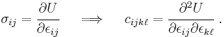 
 \sigma_{ij} = \cfrac{\partial U}{\partial \epsilon_{ij}} \quad \implies \quad
c_{ijk\ell} =  \cfrac{\partial^2 U}{\partial \epsilon_{ij}\partial \epsilon_{k\ell}}~.
 