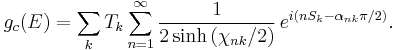 g_c(E) = \sum_k T_k \sum_{n=1}^{\infty}
\frac{1}{2\sinh{(\chi_{nk}/2)}}\,
e^{i(nS_k - \alpha_{nk} \pi/2)}.