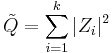 \tilde{Q} = \sum_{i=1}^k |Z_i|^2