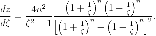 
  \frac{dz}{d\zeta} = \frac{4n^2}{\zeta^2-1} \frac{\left(1%2B\frac{1}{\zeta}\right)^n \left(1-\frac{1}{\zeta}\right)^n}
                                                  {\left[ \left(1%2B\frac{1}{\zeta}\right)^n - \left(1-\frac{1}{\zeta}\right)^n \right]^2}.
