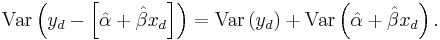 \text{Var}\left(y_d - \left[\hat{\alpha} %2B \hat{\beta}x_d\right]\right) = \text{Var}\left(y_d\right) %2B \text{Var}\left(\hat{\alpha} %2B \hat{\beta}x_d\right) .