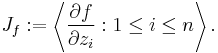  J_f�:= \left\langle \frac{\partial f}{\partial z_i}�: 1 \le i \le n \right\rangle. 