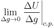 \lim_{\Delta g\to 0}{\left.\frac{\Delta U}{\Delta g}\right|_{c.p.}}