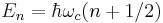 E_n = \hbar \omega_c (n%2B1/2)