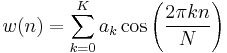 w(n)=\sum_{k=0}^{K} a_k \cos \left(\frac{2\pi k n}{N}\right)