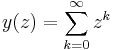 y(z) = \sum_{k = 0}^\infty z^k