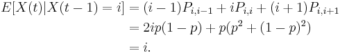  \begin{align}
 E [X(t) | X(t-1) = i] &= (i-1)P_{i,i-1} %2B iP_{i,i} %2B (i%2B1)P_{i,i%2B1}\\
&= 2ip(1-p) %2B p(p^2 %2B (1-p)^2) \\
&=  i.
\end{align}