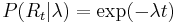 P(R_t|\lambda) = \exp(-\lambda t)\,