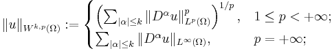 \| u \|_{W^{k, p}(\Omega)}�:= \begin{cases} \left( \sum_{| \alpha | \leq k} \| D^{\alpha}u \|_{L^{p}(\Omega)}^{p} \right)^{1/p}, & 1 \leq p < %2B \infty; \\ \sum_{| \alpha | \leq k} \| D^{\alpha}u \|_{L^{\infty}(\Omega)}, & p = %2B \infty; \end{cases}