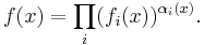 f(x)=\prod_i(f_i(x))^{\alpha_i(x)}.