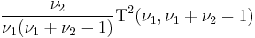 \frac{\nu_2}{\nu_1(\nu_1%2B\nu_2-1)}\operatorname{T}^2(\nu_1,\nu_1%2B\nu_2-1)