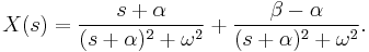 X(s) = \frac{s%2B\alpha } { (s%2B\alpha)^2%2B\omega^2}  %2B   \frac{\beta - \alpha }{(s%2B\alpha)^2%2B\omega^2}.  