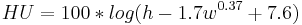 HU = 100 * log(h-1.7w^{0.37} %2B 7.6)