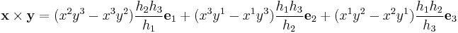 \mathbf x \times \mathbf y =
(x^2 y^3 - x^3 y^2) \frac{h_2 h_3}{h_1} \mathbf e_1 %2B (x^3 y^1 - x^1 y^3) \frac{h_1 h_3}{h_2} \mathbf e_2 %2B (x^1 y^2 - x^2 y^1) \frac{h_1 h_2}{h_3} \mathbf e_3