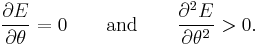 \frac{\partial E}{\partial \theta} = 0 \qquad \text{and} \qquad \frac{\partial^2 E}{\partial \theta^2} > 0.