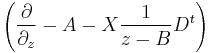 
\left(  \frac{\partial}{\partial_z} - A  - X \frac{1}{z-B} D^t   \right)
