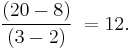 \frac {(20 - 8)}{(3 - 2)} \; = 12. \,