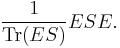  \frac{1}{\operatorname{Tr}(E S)} E S E. \, 