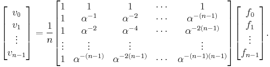 
\begin{bmatrix}v_0\\v_1\\\vdots\\v_{n-1}\end{bmatrix}
= \frac{1}{n}\begin{bmatrix}
1&1&1&\cdots &1 \\
1&\alpha^{-1}&\alpha^{-2}&\cdots&\alpha^{-(n-1)} \\
1&\alpha^{-2}&\alpha^{-4}&\cdots&\alpha^{-2(n-1)}\\
\vdots&\vdots&\vdots&&\vdots\\
1&\alpha^{-(n-1)}&\alpha^{-2(n-1)}&\cdots&\alpha^{-(n-1)(n-1)}\\
\end{bmatrix}
\begin{bmatrix}f_0\\f_1\\\vdots\\f_{n-1}\end{bmatrix}.
