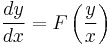 \frac{dy}{dx} = F \left( \frac{y}{x} \right ) \,\!