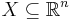 X \subseteq \mathbb{R}^{n}