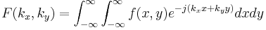 F(k_x,k_y) = \int_{-\infty}^{\infty}  \int_{-\infty}^{\infty} f(x,y) e^{-j(k_x x %2B k_y y)} dx dy 