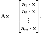 \mathbf{A}\textbf{x} = \begin{bmatrix} \textbf{a}_1 \cdot \textbf{x} \\ \textbf{a}_2 \cdot \textbf{x} \\ \vdots \\ \textbf{a}_m \cdot \textbf{x} \end{bmatrix}\text{.}