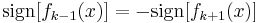  \operatorname{sign}[f_{k-1}(x)] = - \operatorname{sign}[f_{k%2B1}(x)]\,