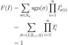 
\begin{align}\\
F(I) & = \sum_{\sigma \in S_n} \sgn(\sigma) \prod_{i = 1}^n I_{\sigma(i)}^i\\
& = \sum_{\sigma = (1,2,\dots,n)} \prod_{i = 1}^n I_{i}^i\\
& = 1
\end{align}
