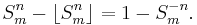  \!\ {S_m^n - \lfloor S_m^n \rfloor}  = 1 - S_m^{-n}. 