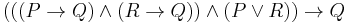 (((P \rightarrow Q) \land (R \rightarrow Q)) \land (P \vee R)) \rightarrow Q \, 