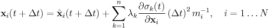 \mathbf x_i(t %2B \Delta t) = \hat{\mathbf x}_i(t %2B \Delta t) %2B \sum_{k=1}^n \lambda_k \frac{\partial\sigma_k(t)}{\partial \mathbf x_i}\left(\Delta t\right)^2m_i^{-1}, \quad i=1 \dots N