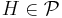 H\in \mathcal{P}